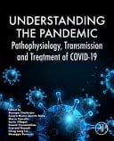 Understanding the Pandemic Pathophysiology, Transmission, and Treatment of COVID-19