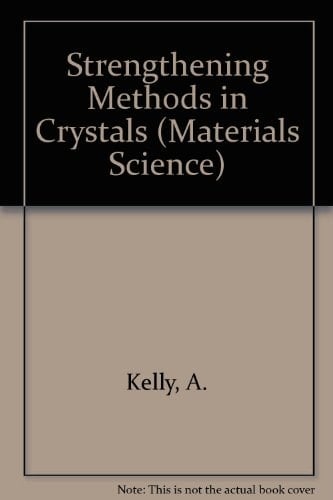 Strengthening methods in crystals (Elsevier materials science series)