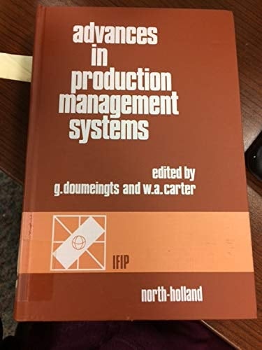 Advances in production management systems: Production management systems in the eighties : proceedings of the IFIP WG 5.7 Working Conference on ... "82", Bordeaux, France, 24-27 August 1982