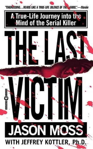 The Last Victim A True-Life Journey into the Mind of the Serial Killer