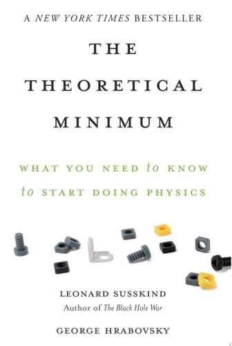 The Theoretical Minimum What You Need to Know to Start Doing Physics