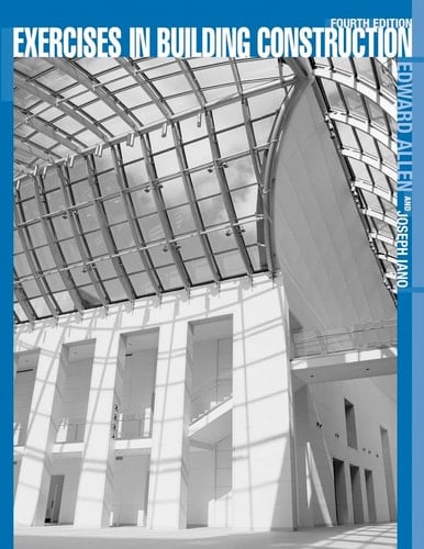 Exercises in Building Construction Forty-Five Homework and Laboratory Assignments to Accompany Fundamentals of Building Construction: Materials and Methods