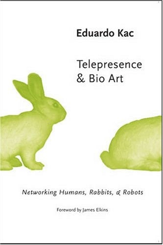 Telepresence & Bio Art: Networking Humans, Rabbits, & Robots (Studies in Literature and Science)