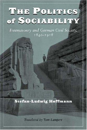 The politics of sociability: freemasonry and German civil society 1840-1918