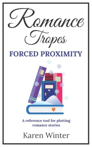 Romance Tropes: Forced Proximity: A reference tool for plotting romance stories (Romance Writers' Bookshelf)