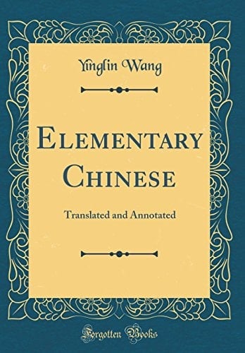 Elementary Chinese Translated and Annotated (Classic Reprint)