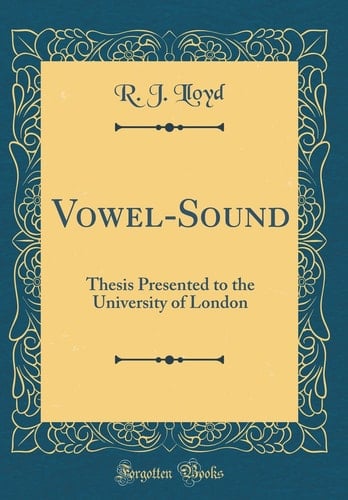 Vowel-Sound Thesis Presented to the University of London (Classic Reprint)