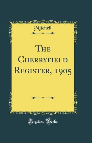 The Cherryfield Register, 1905 (Classic Reprint)