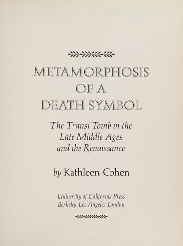 Metamorphosis of a Death Symbol; The Transi Tomb in the Late Middle Ages and the Renaissance.: The Transi Tomb in the Late Middle Ages and the Renaissance ... Studies in the History of Art, 15)