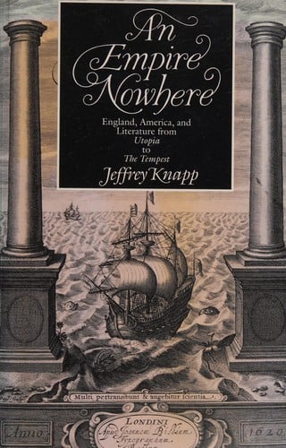 An Empire Nowhere: England, America, and Literature from <i>Utopia</i> to <i>The Tempest</i> (New Historicism)