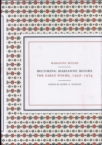 Becoming Marianne Moore The Early Poems, 1907-1924