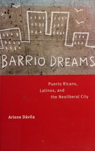 Barrio Dreams: Puerto Ricans, Latinos, and the Neoliberal City