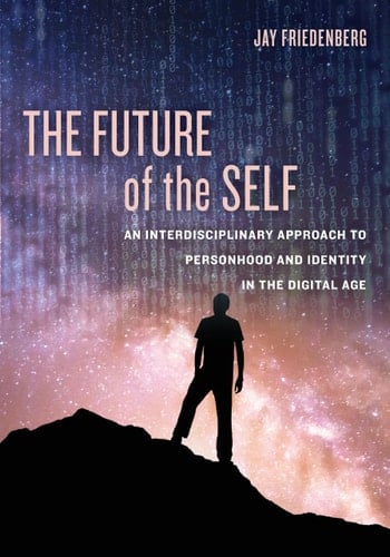 The Future of the Self An Interdisciplinary Approach to Personhood and Identity in the Digital Age