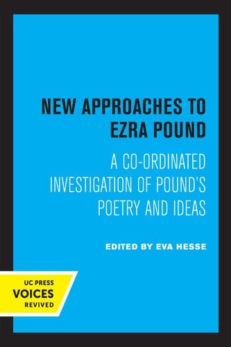 New Approaches to Ezra Pound A Co-ordinated Investigation of Pound's Poetry and Ideas