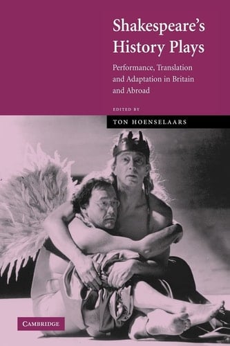 Shakespeare's History Plays Performance, Translation and Adaptation in Britain and Abroad