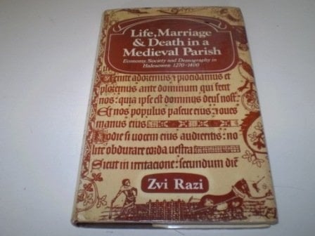 Life, Marriage and Death in a Medieval Parish Economy, Society and Demography in Halesowen 1270-1400
