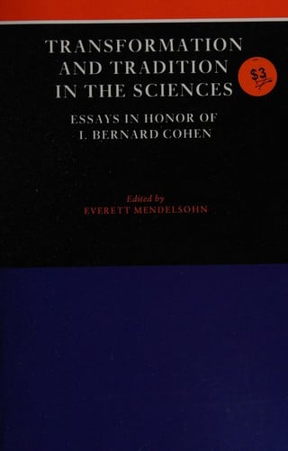 Transformation and Tradition in the Sciences: Essays in Honour of I Bernard Cohen
