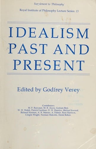 Idealism Past & Present: royal Institute of Philosophy Lecture Series: 13 Supplement to 'Philosophy' 1982 (Royal Institute of Philosophy Lecture Series)