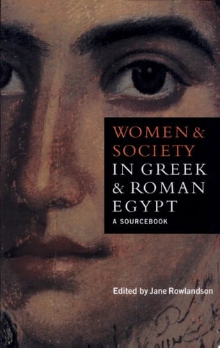 Women and Society in Greek and Roman Egypt A Sourcebook