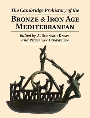 The Cambridge Prehistory Of The Bronze And Iron Age Mediterranean