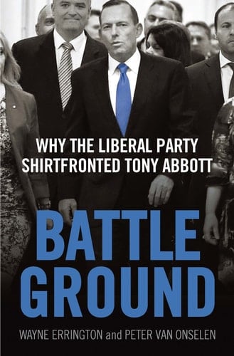 Battleground Why the Liberal Party Shirtfronted Tony Abbott