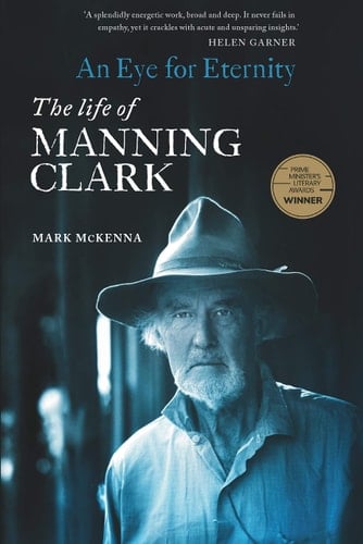 Eye for Eternity The Life of Manning Clark