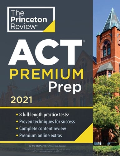 Princeton Review ACT Premium Prep, 2021 8 Practice Tests + Content Review + Strategies