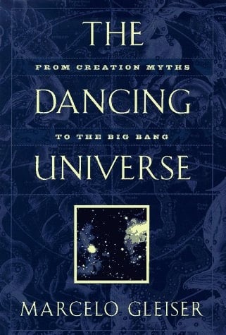 The Dancing Universe: From Creation Myths to the Big Bang