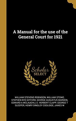 A Manual for the Use of the General Court For 1921