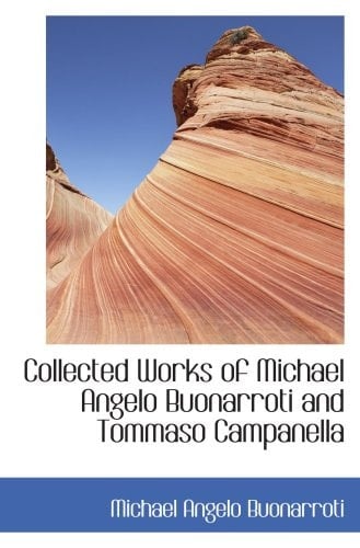 Collected Works of Michael Angelo Buonarroti and Tommaso Campanella