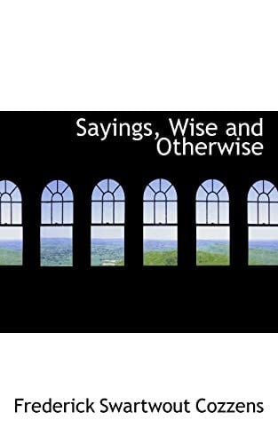 Sayings, Wise and Otherwise
