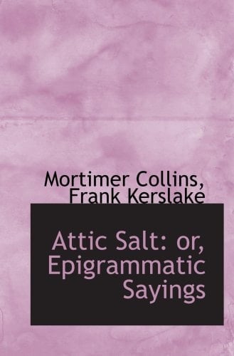 Attic Salt: or, Epigrammatic Sayings