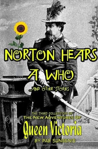 Norton Hears A Who and Other Stories: the Third Collection of the New Adventures of Queen Victoria