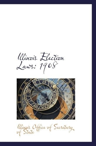 Illinois Election Laws: 1908