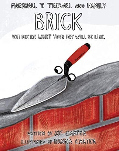 Marshall T. Trowel and Family Brick You Decide What Your Day Will Be Like