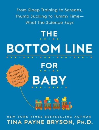 The Bottom Line for Baby From Sleep Training to Screens, Thumb Sucking to Tummy Time--What the Science Says