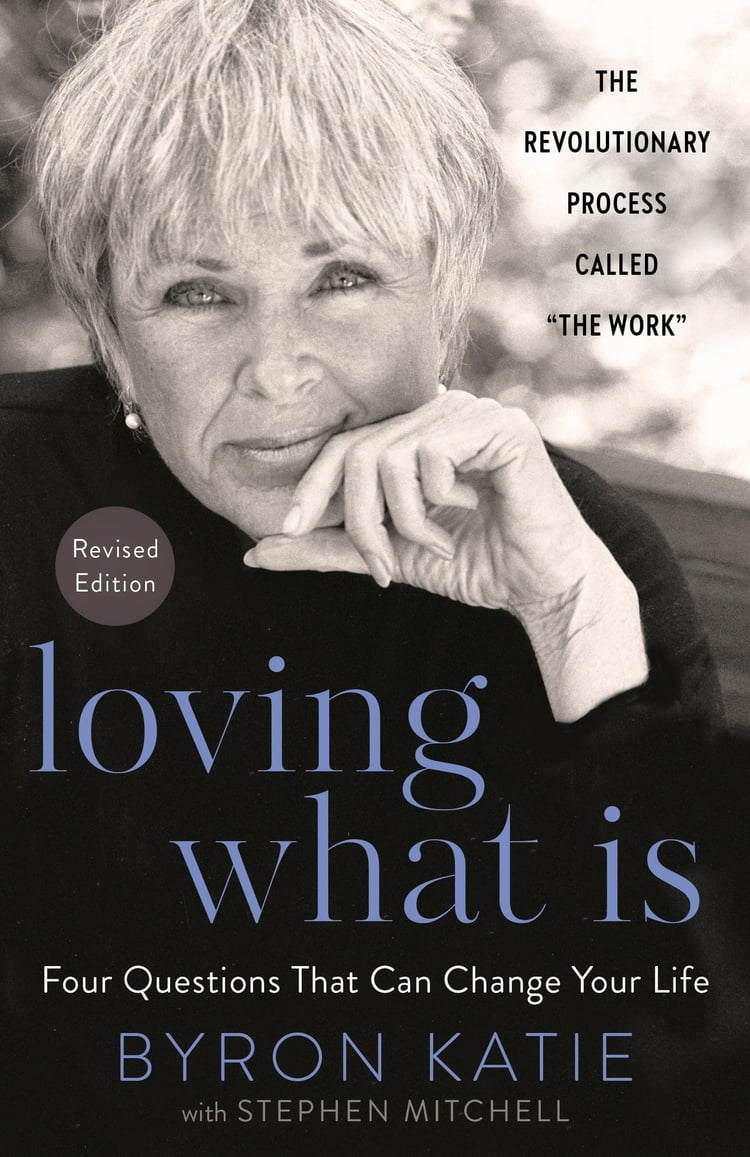 Loving What Is, Revised Edition Four Questions That Can Change Your Life; The Revolutionary Process Called "The Work"