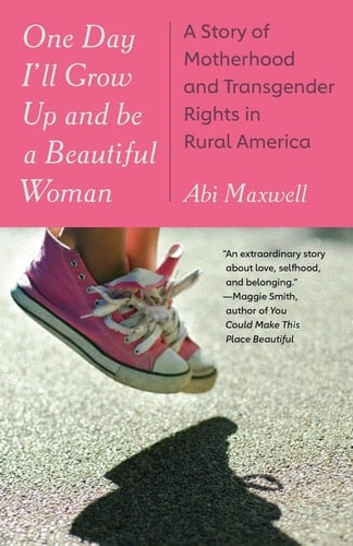One Day I'll Grow Up and Be a Beautiful Woman A Story of Motherhood and Transgender Rights in Rural America