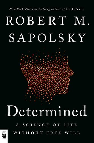 Determined A Science of Life Without Free Will