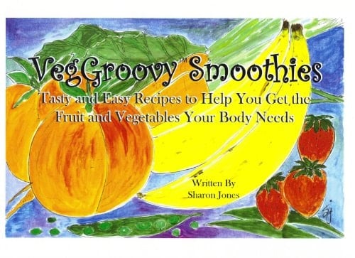 VegGroovy Smoothies Tasty and Easy Recipes to Help You Get the Fruit and Vegetables Your Body Needs