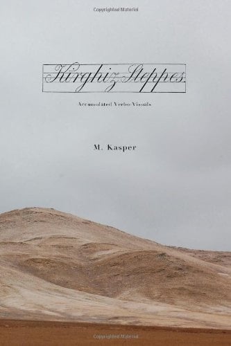 Kirghiz Steppes: Accumulated Verbo-Visuals