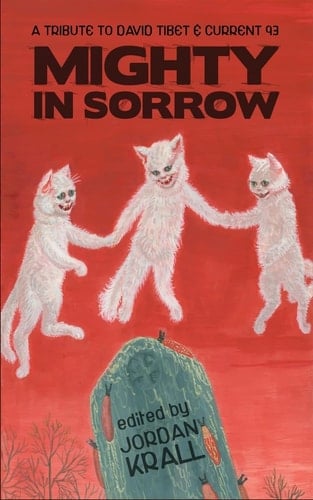 Mighty in Sorrow A Tribute to David Tibet and Current 93