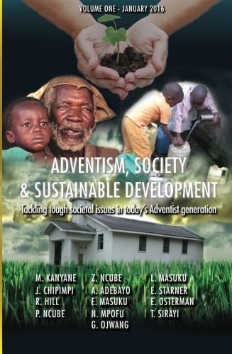 Adventism, society & sustainable development tackling tough societal issues in today's Adventist generation. Volume one, January 2016