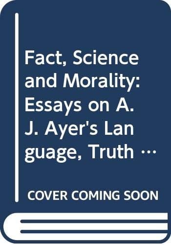 Fact, Science and Morality: Essays on A. J. Ayer's Language, Truth and Logic