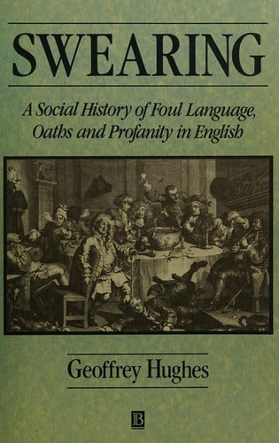 Swearing: A Social History of Foul Language, Oaths and Profanity in English (Language Library)