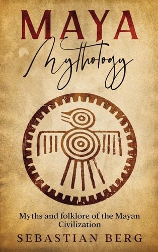 Maya Mythology Myths and Folklore of the Mayan Civilization