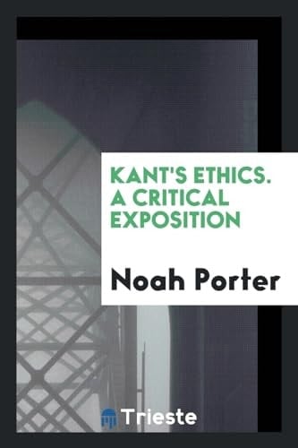 Kant's Ethics. a Critical Exposition
