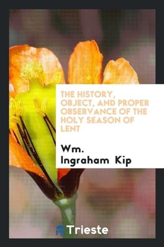 The History, Object, and Proper Observance of the Holy Season of Lent