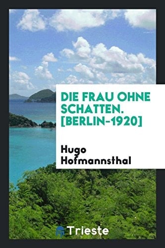 Die Frau Ohne Schatten. [Berlin-1920]