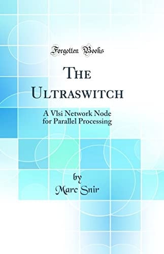 The Ultraswitch A VLSI Network Node for Parallel Processing (Classic Reprint)